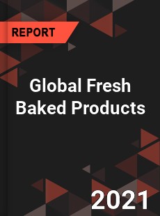 Global Fresh Baked Products Market