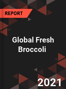 Global Fresh Broccoli Market