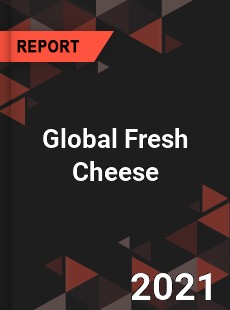 Global Fresh Cheese Market