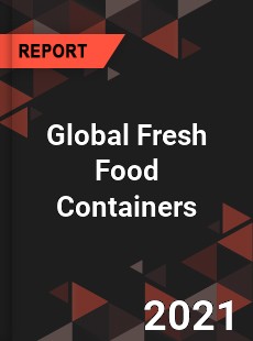 Global Fresh Food Containers Market