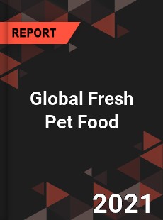 Global Fresh Pet Food Market