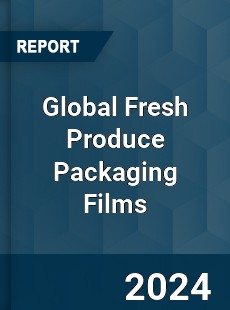 Global Fresh Produce Packaging Films Market