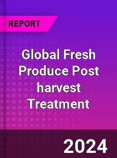 Global Fresh Produce Post harvest Treatment Industry