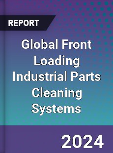 Global Front Loading Industrial Parts Cleaning Systems Industry