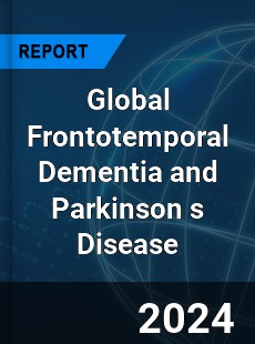 Global Frontotemporal Dementia and Parkinson s Disease Market