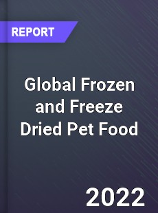 Global Frozen and Freeze Dried Pet Food Market