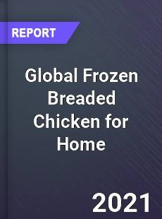 Global Frozen Breaded Chicken for Home Market