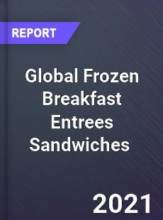 Global Frozen Breakfast Entrees Sandwiches Market