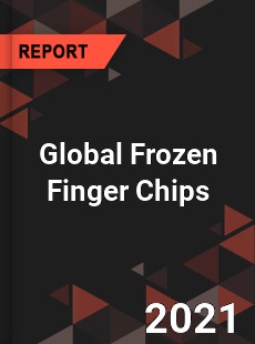 Global Frozen Finger Chips Market