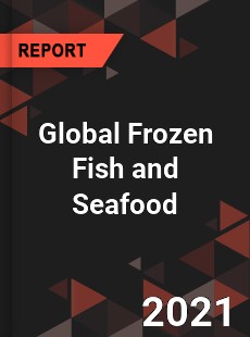 Global Frozen Fish and Seafood Market