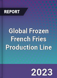 Global Frozen French Fries Production Line Industry