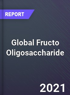 Global Fructo Oligosaccharide Market