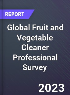 Global Fruit and Vegetable Cleaner Professional Survey Report