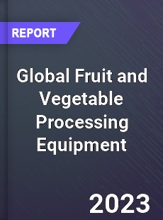 Global Fruit and Vegetable Processing Equipment Market