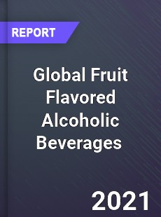 Global Fruit Flavored Alcoholic Beverages Market