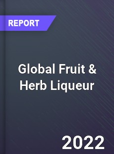 Global Fruit amp Herb Liqueur Market