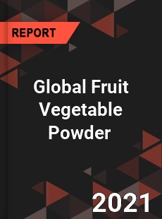 Global Fruit Vegetable Powder Market