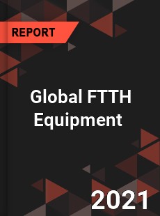 Global FTTH Equipment Market