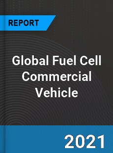 Global Fuel Cell Commercial Vehicle Market