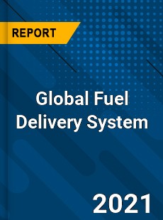 Global Fuel Delivery System Market