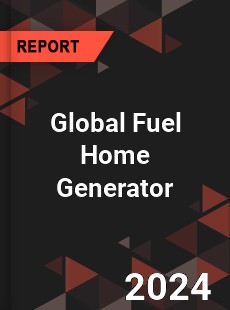 Global Fuel Home Generator Industry