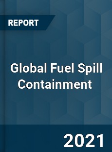 Global Fuel Spill Containment Market