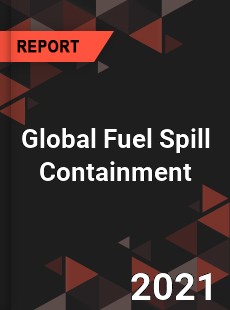 Global Fuel Spill Containment Market