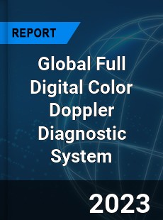 Global Full Digital Color Doppler Diagnostic System Industry