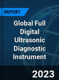 Global Full Digital Ultrasonic Diagnostic Instrument Industry