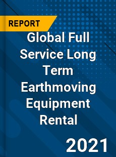 Global Full Service Long Term Earthmoving Equipment Rental Market