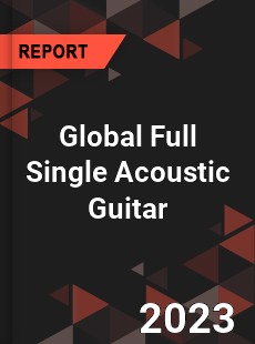 Global Full Single Acoustic Guitar Industry