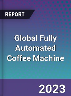 Global Fully Automated Coffee Machine Industry