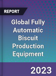 Global Fully Automatic Biscuit Production Equipment Industry