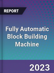 Global Fully Automatic Block Building Machine Market