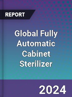 Global Fully Automatic Cabinet Sterilizer Industry