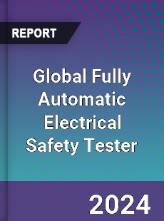 Global Fully Automatic Electrical Safety Tester Industry