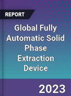 Global Fully Automatic Solid Phase Extraction Device Industry