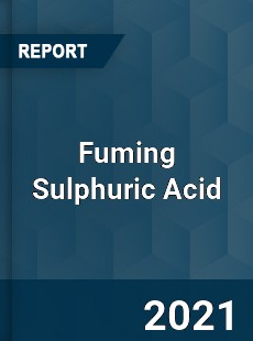 Global Fuming Sulphuric Acid Professional Survey Report