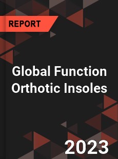 Global Function Orthotic Insoles Industry