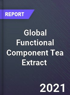 Global Functional Component Tea Extract Market