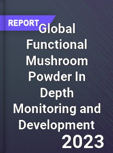 Global Functional Mushroom Powder In Depth Monitoring and Development Analysis