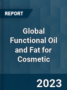 Global Functional Oil and Fat for Cosmetic Industry