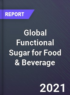 Global Functional Sugar for Food amp Beverage Market