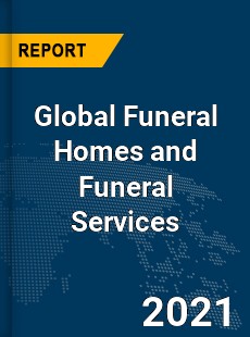 Global Funeral Homes and Funeral Services Market