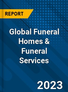 Global Funeral Homes amp Funeral Services Market