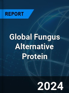 Global Fungus Alternative Protein Industry