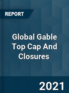 Global Gable Top Cap And Closures Market