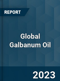 Global Galbanum Oil Market