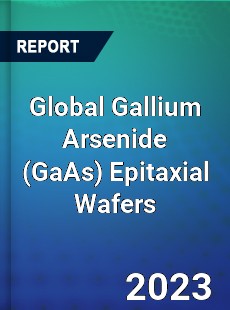 Global Gallium Arsenide Epitaxial Wafers Market