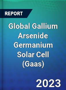 Global Gallium Arsenide Germanium Solar Cell Market